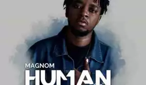 Magnom - Human Being Ft. Kidi